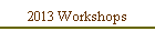 2013 Workshops